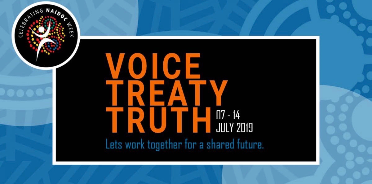 Voice - Treaty - Truth... Celebrating NAIDOC Week 2019